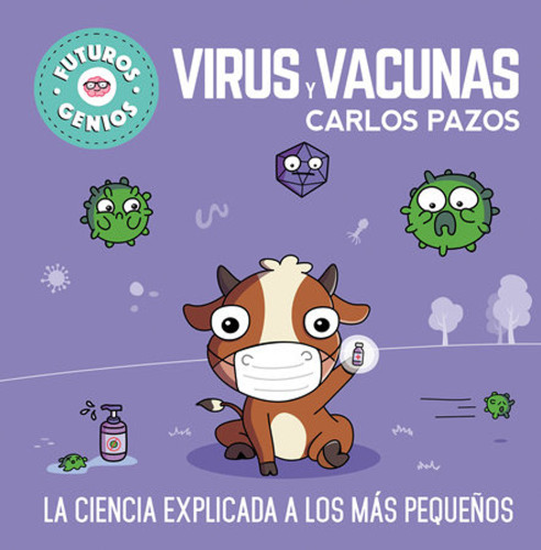 Virus Y Vacunas. La Ciencia Explicada a Los Más Pequeños / Viruses and Vaccines. Science Explained to the Little Ones (Futuros Genios)