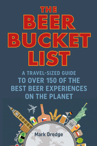 The Beer Bucket List: A travel-sized guide to over 150 of the best beer experiences on the planet book cover by Mark Dredge