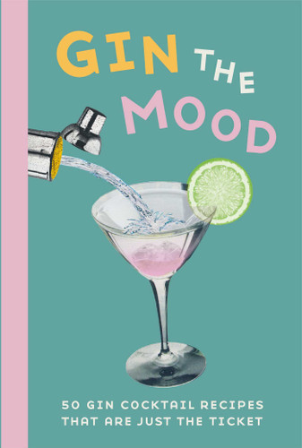 Gin the Mood: 50 gin cocktail recipes that are just the ticket book cover by Dog 'n' Bone Books