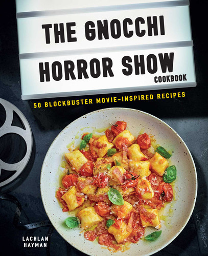Gnocchi Horror Show Cookbook: 50 blockbuster movie-inspired recipes book cover by Lachlan Hayman