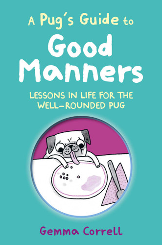 A Pug's Guide to Good Manners: Lessons in life for the well-rounded pug book cover by Gemma Correll