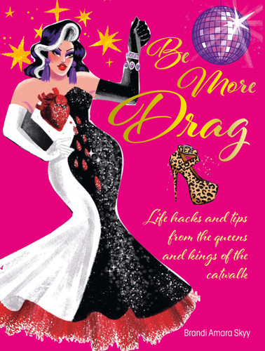 Be More Drag: Life hacks and tips from the queens and kings of the catwalk book cover by Brandi Amara Skyy