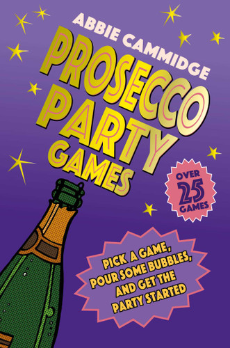Prosecco Party Games: Pick a game, pour some bubbles, and get the party started book cover by Abbie Cammidge