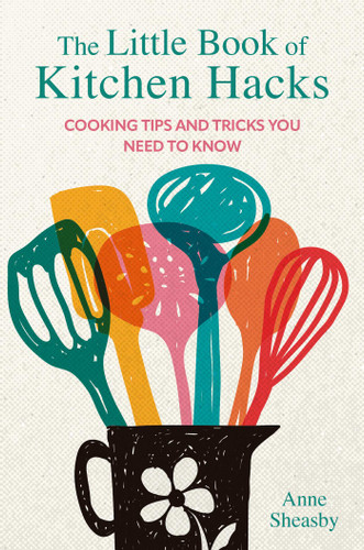 The Little Book of Kitchen Hacks: Cooking tips and tricks you need to know book cover by Anne Sheasby