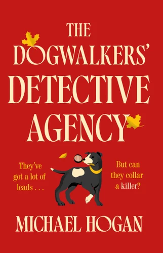 The Dogwalkers' Detective Agency: A Novel (The Dog Walker's Detective Agency Mystery Series) book cover by Michael Hogan
