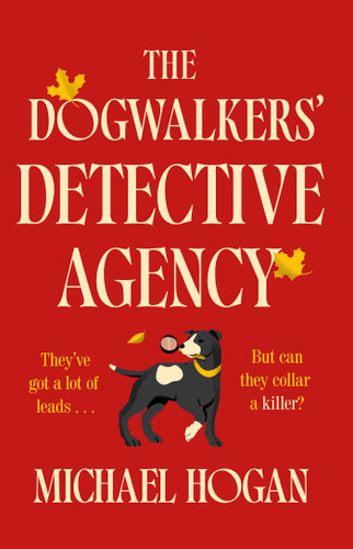 The Dogwalkers' Detective Agency: A Novel (The Dog Walkers' Detective Agency Mysteries) book cover by Michael Hogan