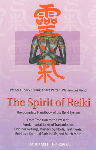 The Spirit of Reiki: From Tradition to the Present  Fundamental Lines of Transmission, Original Writings, Mastery, Symbols, Treatments, Reiki as a Spiritual Path in Life, and Much More book cover by Walter Lubeck, Frank Arjava Petter, William Lee Rand