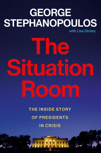 The Situation Room: The Inside Story of Presidents in Crisis book cover by George Stephanopoulos