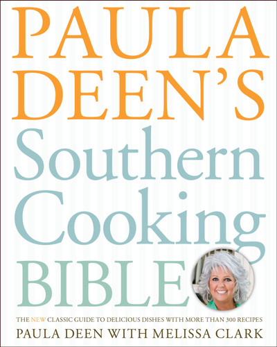 Paula Deen's Southern Cooking Bible: The New Classic Guide to Delicious Dishes with More Than 300 Recipes (A Cookbook Bestseller) book cover by Paula Deen