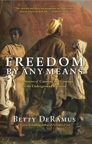 Freedom by Any Means: True Stories of Cunning and Courage on the Underground Railroad book cover by Betty DeRamus