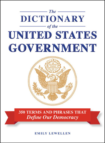 The Dictionary of the United States Government: 350 Terms and Phrases That Define Our Democracy book cover by Emily Lewellen