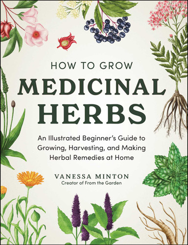 How to Grow Medicinal Herbs: An Illustrated Beginner's Guide to Growing, Harvesting, and Making Herbal Remedies at Home book cover by Vanessa Minton