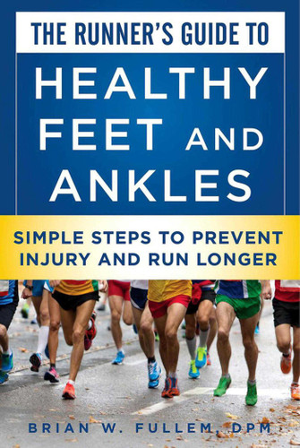 The Runner's Guide to Healthy Feet and Ankles: Simple Steps to Prevent Injury and Run Stronger book cover by Brian W. Fullem