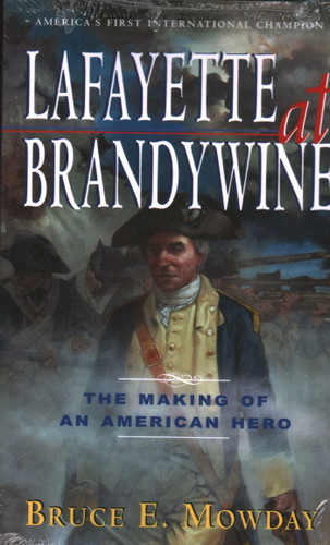 Lafayette At Brandywine: The Making of An American Hero book cover by Bruce E. Mowday