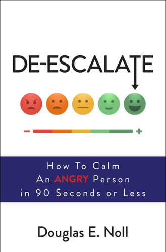 De-Escalate: How to Calm an Angry Person in 90 Seconds or Less book cover by Douglas E. Noll