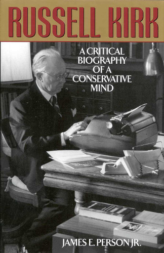Russell Kirk: A Critical Biography of a Conservative Mind book cover by James E. Person