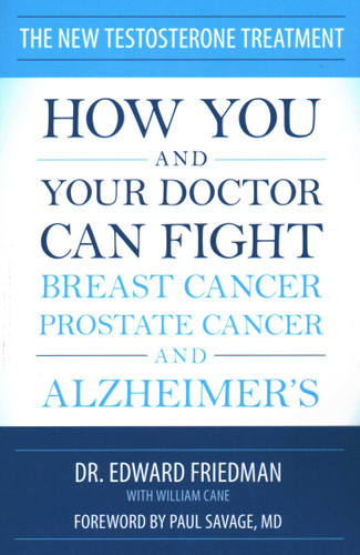 New Testosterone Treatment: How You and Your Doctor Can Fight Breast Cancer, Prostate Cancer, and Alzheimer's book cover by Edward Friedman, William Cane