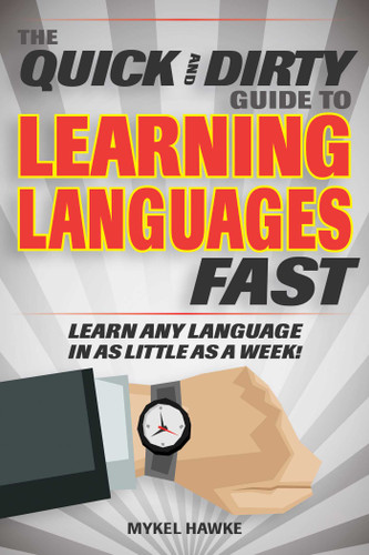 The Quick and Dirty Guide to Learning Languages Fast: Learn Any Language in as Little as a Week! book cover by Mykel Hawke