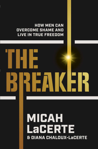 The Breaker: How Men Can Overcome Shame and Live in True Freedom book cover by Micah LaCerte