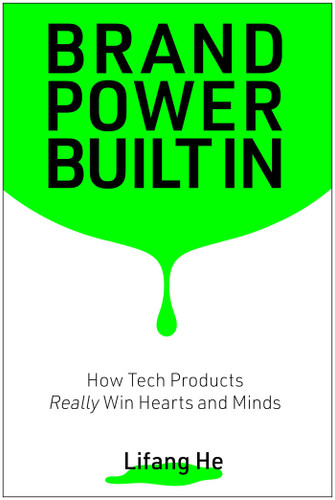 Brand Power Built In: How Tech Products Really Win Hearts and Minds book cover by Lifang He