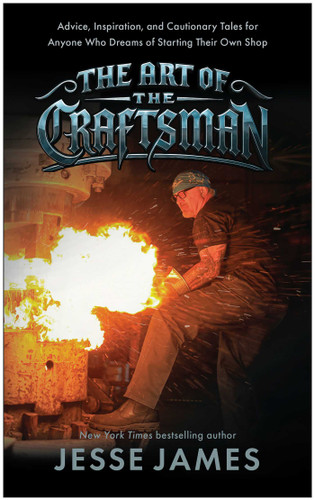 The Art of the Craftsman: Advice, Inspiration, and Cautionary Tales for Anyone Who Dreams of Starting Their Own Shop book cover by Jesse James