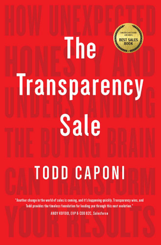 The Transparency Sale: How Unexpected Honesty and Understanding the Buying Brain Can Transform Your Results book cover by Todd Caponi