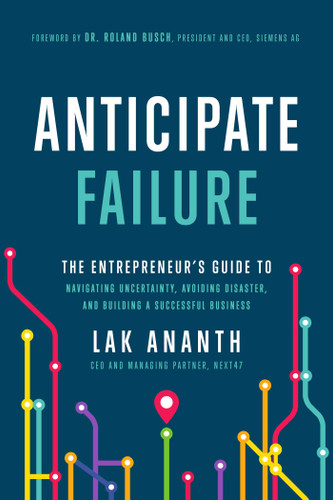 Anticipate Failure: The Entrepreneur's Guide to Navigating Uncertainty, Avoiding Disaster, and Building a Successful Business book cover by Lak Ananth