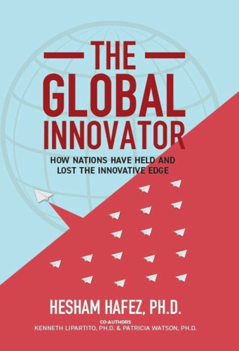 The Global Innovator: How Nations Have Held and Lost the Innovative Edge book cover by Hesham Hafez, Kenneth Lipartito, Patricia Watson