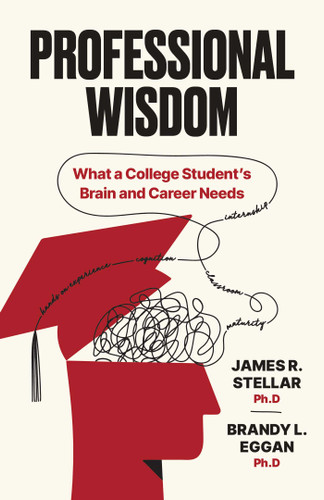 Professional Wisdom: What a College Student's Brain and Career Need book cover by James Stellar, Brandy Eggan