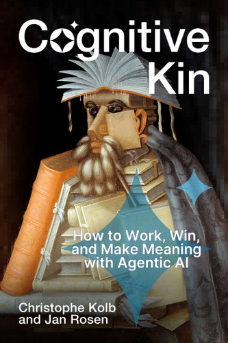 Cognitive Kin: How to Work, Win, and Make Meaning with Agentic AI book cover by Christophe Kolb, Jan Rosen