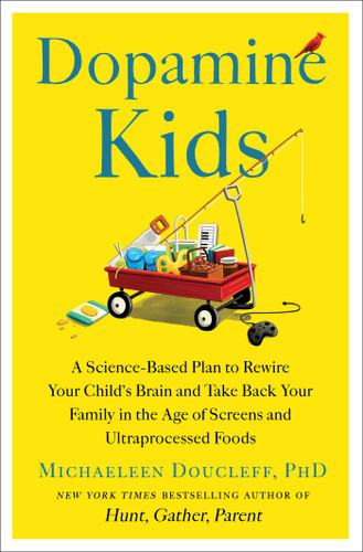 Dopamine Kids: A Science-Based Plan to Rewire Your Child's Brain and Take Back Your Family in the Age of Screens and Ultraprocessed Foods book cover by Michaeleen Doucleff