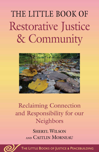 Little Book of Restorative Justice & Community: Reclaiming Connection and Responsibility for Our Neighbors (Justice and Peacebuilding) book cover by Sheryl Wilson, Caitlin Morneau