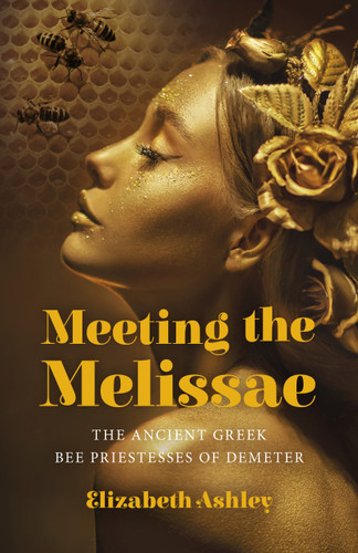Meeting the Melissae: The Ancient Greek Bee Priestesses of Demeter book cover by Elizabeth Ashley