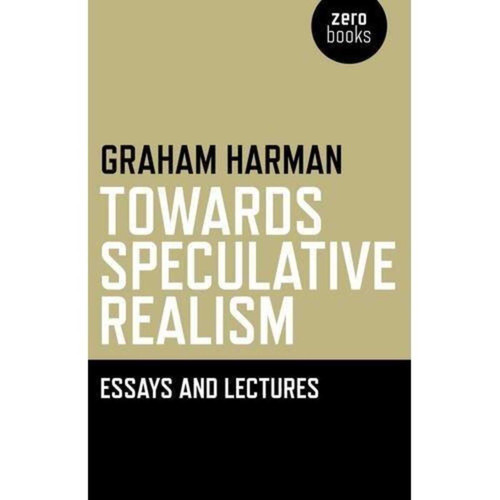 Towards Speculative Realism: Essays and Lectures book cover by Graham Harman