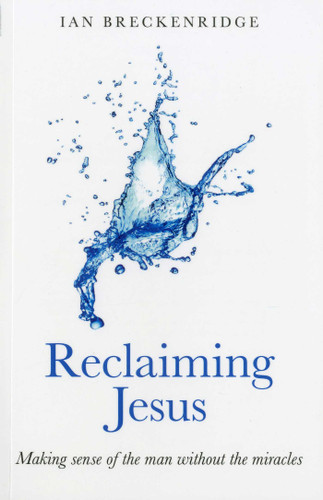 Reclaiming Jesus: Making Sense of the Man without the Miracles book cover by Ian Breckenridge-Jackson