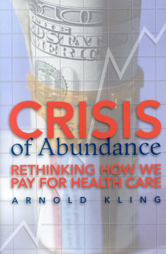 Crisis of Abundance: Rethinking How We Pay for Health Care book cover by Arnold King