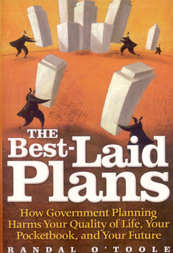 The Best-Laid Plans: How Government Planning Harms Your Quality of Life, Your Pocketbook, and Your Future book cover by Randal O'Toole