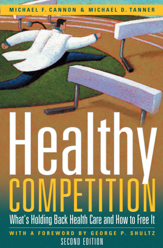 Healthy Competition: What's Holding Back Health Care and How to Free It, book cover by Michael F. Cannon, Michael D. Tanner