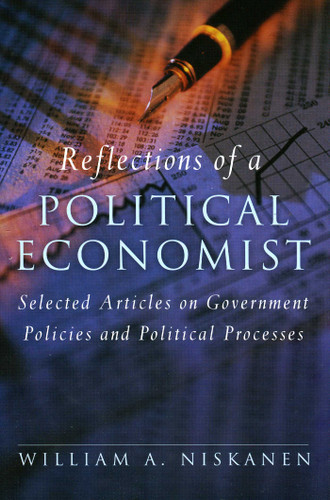 Reflections of a Political Economist: Selected Articles on Government Policies and Political Processes book cover by William A. Niskanen