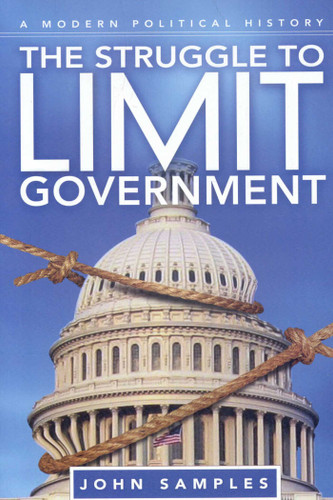 The Struggle to Limit Government: A Modern Political History book cover by John Samples