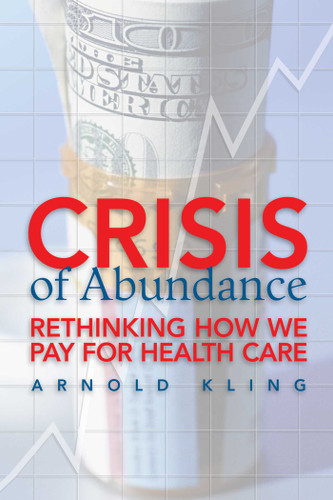 Crisis of Abundance: Rethinking How We Pay for Health Care book cover by Arnold Kling
