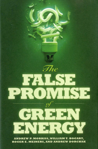 The False Promise of Green Energy book cover by Andrew Morriss, William T. Bogart, Roger E. Meiners, Andrew Dorchak
