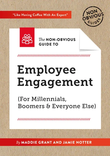 The Non-Obvious Guide To Employee Engagement (For Millennials, Boomers And Everyone Else) (Non-Obvious Guides) book cover by Maddie Grant, Jamie Notter
