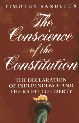 The Conscience of the Constitution: The Declaration of Independence and the Right to Liberty book cover by Timothy Sandefur