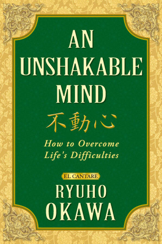 An Unshakable Mind: How to Overcome Life's Difficulties book cover by Ryuho Okawa