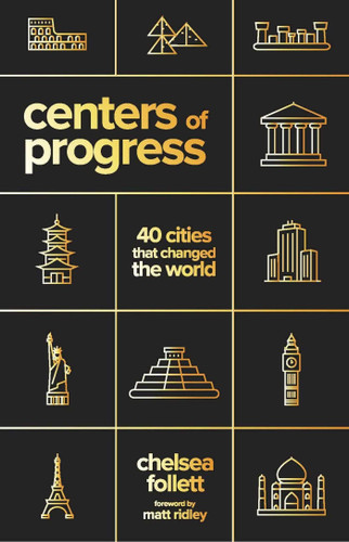 Centers of Progress: 40 Cities That Changed the World book cover by Chelsea Follett