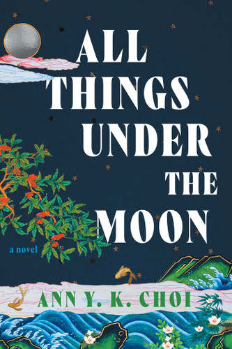 All Things Under the Moon: A Novel book cover by Ann Y. K. Choi
