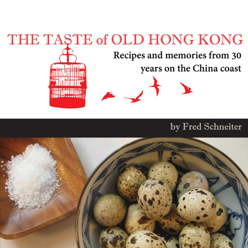 The Taste of Old Hong Kong: Recipes and Memories From 30 Years on the China Coast book cover by Fred Schneiter