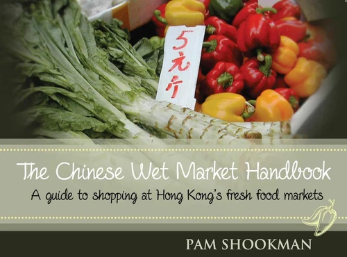 Roots, Fruits, Shoots and Leaves: A Guide to Shopping at Chinese Fresh Food Markets book cover by Pam Shookman