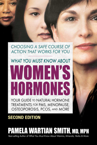 What You Must Know About Women's Hormones: Your Guide to Natural Hormone Treatments for PMS, Menopause, Osteoporosis, PCOS, and More book cover by Pamela Wartian Smith